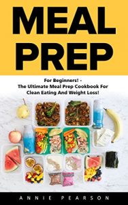 Download Meal Prep: For Beginners! – The Ultimate Meal Prep Cookbook For Clean Eating And Weight Loss! (Meal Planning, Batch Cooking, Clean Eating) pdf, epub, ebook