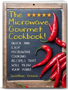 Download The Microwave Gourmet Cookbook!: Quick and Easy Microwave Cooking Recipes that will Blow your Mind! (Fast, Quick, and Easy Cooking Recipes and Cooking Tips! Book 1) pdf, epub, ebook