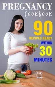 Download WEIGHT LOSS PREGNANCY: PREGNANCY COOKBOOK: 90 Recipes Ready Within 30 Minutes. (A Pregnancy Cookbook) pdf, epub, ebook