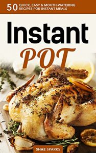 Download Instant Pot: Instant Pot Cookbook: 50 Quick, Easy & Mouth-Watering Recipes for Instant Meals (Pressure Cooking, crockpot, dump meals) (Ketogenic Diet, paleo, low carb, quick meals Book 1) pdf, epub, ebook