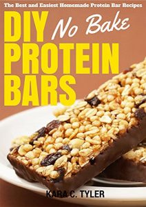Download DIY No-Bake Protein Bars: The Best and Easiest No-Bake Homemade Protein Bar Recipes pdf, epub, ebook