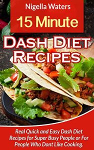Download 15 Minute Dash Diet Recipes: Real Quick And Easy Dash Diet Recipes For Super Busy People pdf, epub, ebook