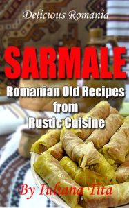 Download Sarmale – Romanian Old Recipes from Rustic Cuisine (Delicious Romania) pdf, epub, ebook