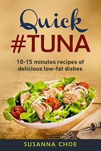 Download Quick #tuna recipes.: 10-15 minutes recipes of delicious low fat dishes. pdf, epub, ebook