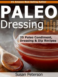 Download Paleo Dressings and Dips – 25 Delicious Paleo Condiment, Dressing and Dip Recipes (Quick and Easy Paleo Recipes Book 10) pdf, epub, ebook