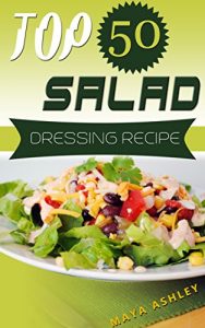Download Salad Dressing: Top 50 Tasty & Easy Salad Dressing Recipes That Everyone Will Love It pdf, epub, ebook