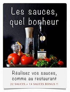 Download Les sauces, quel bonheur: Réalisez vos sauces, comme au restaurant + 14 sauces bonus (French Edition) pdf, epub, ebook