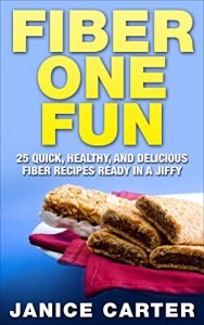 Download Fiber One Fun: 25 Quick, Healthy, and Delicious Fiber Recipes Ready in a Jiffy pdf, epub, ebook