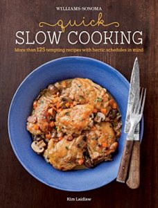 Download Williams-Sonoma: Quick Slow Cooking: More than 125 tempting recipes with hectic schedules in mind pdf, epub, ebook