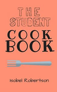 Download The Student Cookbook: Good food (without a good kitchen) pdf, epub, ebook