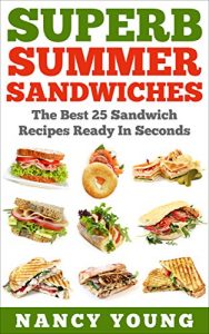 Download Superb Summer Sandwiches: The Best 25 Sandwich Recipes Ready In Seconds pdf, epub, ebook