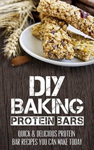 Download DIY Cooking – Protein Bars: Quick & Delicious Protein Bar Recipes You Can Make Today pdf, epub, ebook