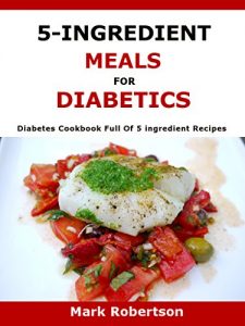 Download 5-Ingredient Meals For Diabetics: Diabetes Cookbook Full Of 5- ingredient Recipes pdf, epub, ebook
