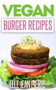Download Vegan Burger Recipes: The Classic Burger Recreated With No Meat & No Dairy, Vegan Friendly Recipes. (Simple Vegan Recipe Series) pdf, epub, ebook