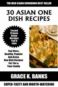 Download Top 30 Mouth-Watering Asian One Dish Recipes: Top Class, Healthy, Popular And Delicious Asian One Dish Recipes For You and Your Family pdf, epub, ebook
