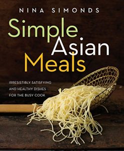 Download Simple Asian Meals: Irresistibly Satisfying and Healthy Dishes for the Busy Cook pdf, epub, ebook