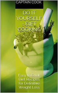 Download Do it yourself – Diet Cooking: Easy to Cook Diet Recipes for Definitive Weight Loss pdf, epub, ebook