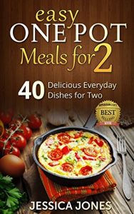 Download Easy One Pot Meals for 2: 40 Delicious Everyday Dishes for Two without the cleaning up! pdf, epub, ebook