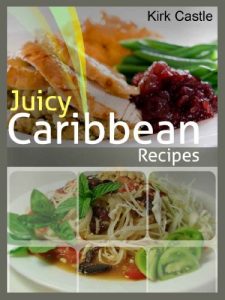 Download Juicy Caribbean Recipes: Bring The Taste Of The Caribbean To Your Home pdf, epub, ebook