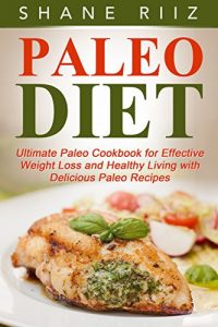 Download Paleo Diet: Paleo Diet: Ultimate Paleo Cookbook for Weight Loss and Healthy Living with Paleo Diet Recipes (Paleo Slow Cooker, Paleo for Weight Loss, Clean Eating Diet) pdf, epub, ebook