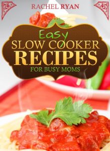 Download Easy Slow Cooker Recipes For Busy Moms (Healthy Slow Cooker Recipes Book 2) pdf, epub, ebook