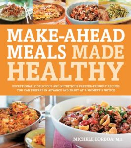 Download Make-Ahead Meals Made Healthy: Exceptionally Delicious and Nutritious Freezer-Friendly Recipes You Can Prepare in Advance and Enjoy pdf, epub, ebook