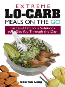 Download Extreme Lo-Carb Meals On The Go: Fast And Fabulous Solutions To Get You Through The Day pdf, epub, ebook