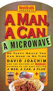 Download A Man, A Can, A Microwave: 50 Tasty Meals You Can Nuke in No Time (A Man, a Can, a Plan) pdf, epub, ebook