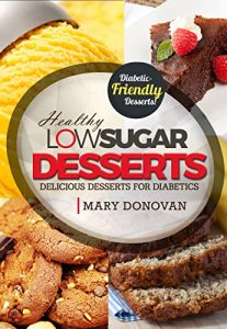 Download Low Sugar Desserts: Delicious desserts for diabetics – diabetic recipes cookbook pdf, epub, ebook