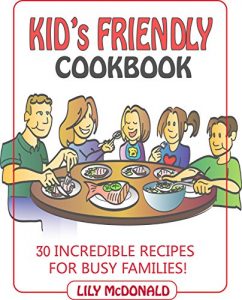 Download KID’S FRIENDLY  COOKBOOK : 30 Incredible, Quick, Easy and Kid’s Friendly Recipes For Busy Families pdf, epub, ebook