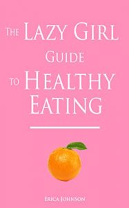 Download The Lazy Girl Guide to Healthy Eating (The Lazy Girl Guides) pdf, epub, ebook