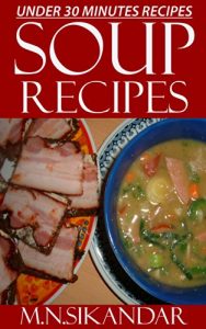 Download Soup Recipes Under 30 Minutes: Top 30 Quick & Easy Soup Recipes That Everyone Will Love pdf, epub, ebook