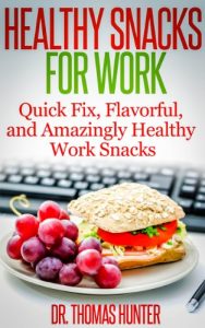 Download Healthy Snacks for Work: Quick Fix, Flavorful, and Amazingly Healthy Work Snacks (Work Snacks – Quick, Easy, and Healthy Snacks for Busy People) pdf, epub, ebook