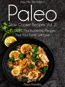 Download Pass Me The Paleo’s Paleo Slow Cooker Recipes, Volume 2: 25 MORE Mouthwatering Recipes That Your Family Will Love! (Diet, Cookbook. Beginners, Athlete, … free, low carb, low carbohydrate Book 9) pdf, epub, ebook