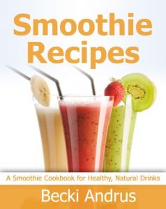 Download Smoothie Recipes: A Smoothie Cookbook for Healthy, Nutritious Drinks (Healthy Natural Recipes Series 9) pdf, epub, ebook
