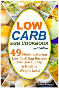 Download LOW CARB EGG COOKBOOK!: 49 Mouthwatering Low Carb Egg Recipes for Quick, Easy and Healthy Weight Loss! pdf, epub, ebook