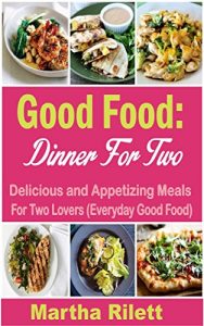 Download Good Food: Dinner for Two: Delicious and Appetizing Meals for Two Lovers (Everyday Good Food) pdf, epub, ebook