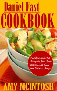 Download Daniel Fast Cookbook: Feed Your Soul And Strengthen Your Spirit With Over 30 Easy And Delicious Recipes pdf, epub, ebook