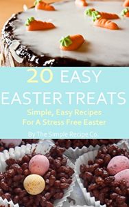 Download 20 EASY EASTER TREATS: Simple, Easy Recipes For a Stress Free Easter pdf, epub, ebook