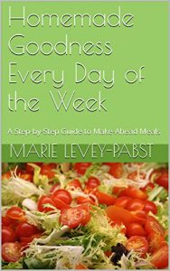 Download Homemade Goodness Every Day of the Week: A Step-by-Step Guide to Make-Ahead Meals pdf, epub, ebook