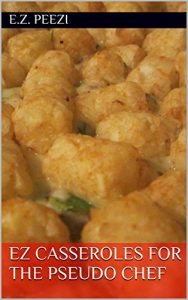 Download EZ Casseroles for the Pseudo Chef (EZ Recipes for the Pseudo Chef Book 3) pdf, epub, ebook