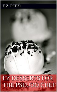 Download EZ Desserts for the Pseudo Chef (EZ Recipes for the Pseudo Chef Book 5) pdf, epub, ebook