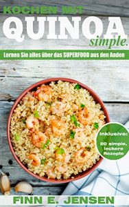 Download Kochen mit Quinoa. Simple: Lernen Sie alles über das glutenfreie, low carb Superfood aus den Anden in diesem Kochbuch (German Edition) pdf, epub, ebook