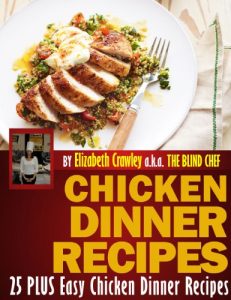 Download Chicken Dinner Recipes: 25 PLUS Easy Chicken Dinner Recipes By The Blind Chef pdf, epub, ebook