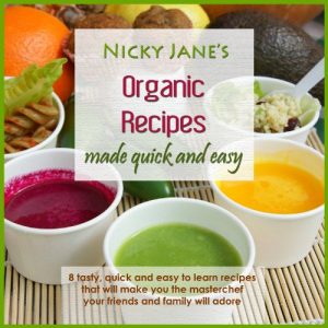 Download Organic Recipes Made Quick & Easy (Nicky Janes Natural & Healthy Cooking made Quick and Easy Book 1) pdf, epub, ebook