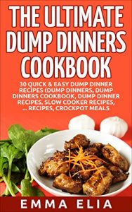 Download The Ultimate Dump Dinners Cookbook: 30 Quick & Easy Dump Dinner Recipes, Dump Dinners, Dump Dinners Cookbook, Dump Dinner Recipes, Slow Cooker Recipes, Crockpot Meals pdf, epub, ebook