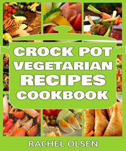 Download Crock Pot Vegetarian Recipes Cookbook: 101+ Best Crock Pot Vegetarian Recipes of All time (Crock Pot Recipes, Slow Cooker Recipes, Dump Meals Recipes) pdf, epub, ebook