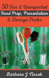 Download 50 Fun & Unexpected Food Prep, Presentation & Storage Tricks pdf, epub, ebook