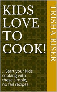 Download Kids Love To Cook!: …Start your kids cooking with these simple, no fail recipes. pdf, epub, ebook