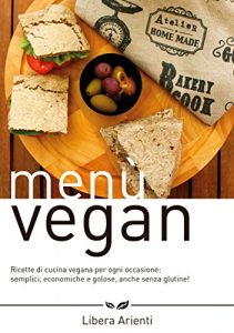 Download Menù Vegan Ricette di cucina vegana per ogni occasione: semplici, economiche e golose, anche senza glutine! (Italian Edition) pdf, epub, ebook